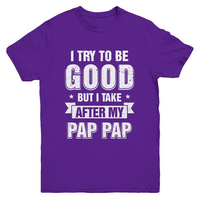 Toddler Kids I Try To Be Good But I Take After My Pap Pap Youth-Youth Shirt-Youth T-Shirt-Purple