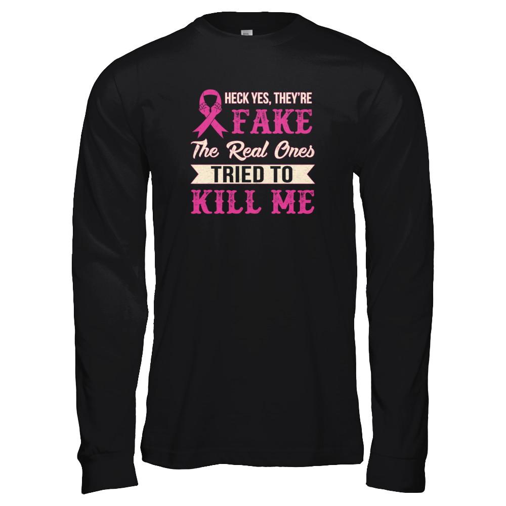Breast Cancer They're Fake The Real Ones Tried To Kill Me-T-Shirt & Tank Top-Long Sleeve T-Shirt-Black