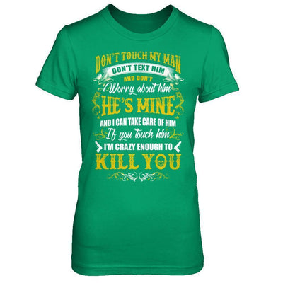 Don't Touch My Man If You Touch Him I Am Crazy Enough To Kill You-T-Shirt & Hoodie-Women's T-Shirt-Irish Green