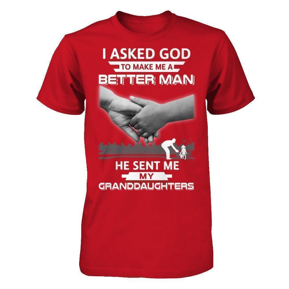 I Asked God To Make Me A Better Man He Sent Me My Granddaughters-T-Shirt & Hoodie-Classic T-Shirt-Red