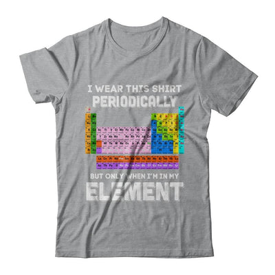 I Wear This Shirt Periodically But Only When I'm In Element-T-Shirt & Hoodie-Classic T-Shirt-Sport Grey
