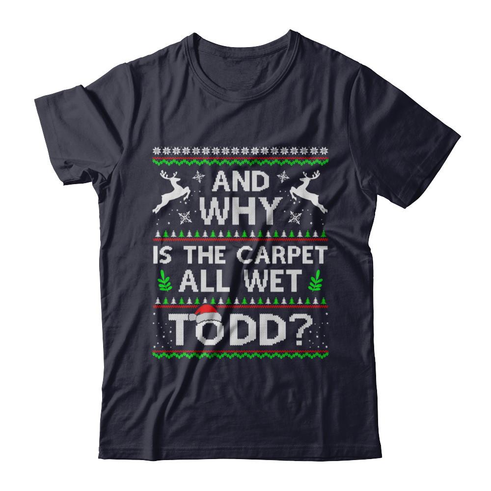 Why Is The Carpet All Wet Todd Funny Christmas-T-Shirt & Sweatshirt-Premium T-Shirt-Midnight Navy