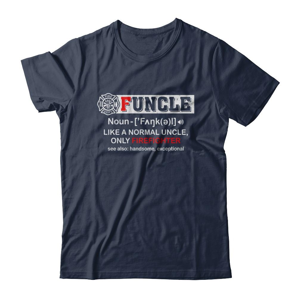 Funcle Like A Normal Uncle Only Firefighter Funny-T-Shirt & Hoodie-Classic T-Shirt-Navy