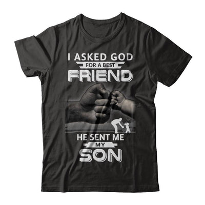 I Asked God For A Best Friend He Sent Me My Son Black Man-T-Shirt & Hoodie-Classic T-Shirt-Black