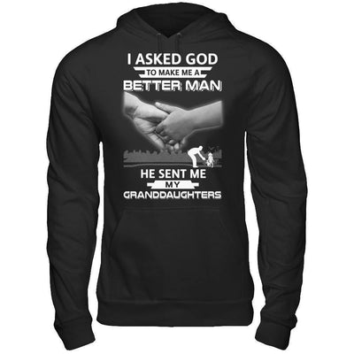 I Asked God To Make Me A Better Man He Sent Me My Granddaughters-T-Shirt & Hoodie-Pullover Hoodie-Black