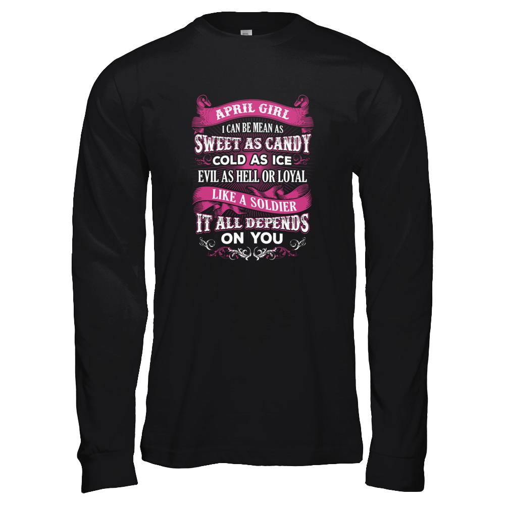 April Girl I Can Be Mean As Sweet As Candy Cold As Ice Hell Soldier Depends On You Shirt & Tank Top-T-Shirt & Tank Top-Long Sleeve T-Shirt-Black