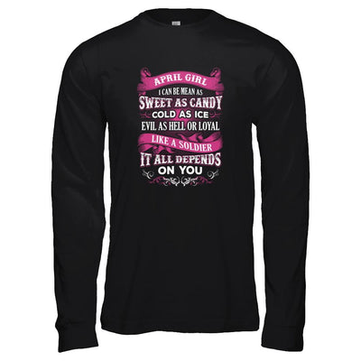 April Girl I Can Be Mean As Sweet As Candy Cold As Ice Hell Soldier Depends On You Shirt & Tank Top-T-Shirt & Tank Top-Long Sleeve T-Shirt-Black