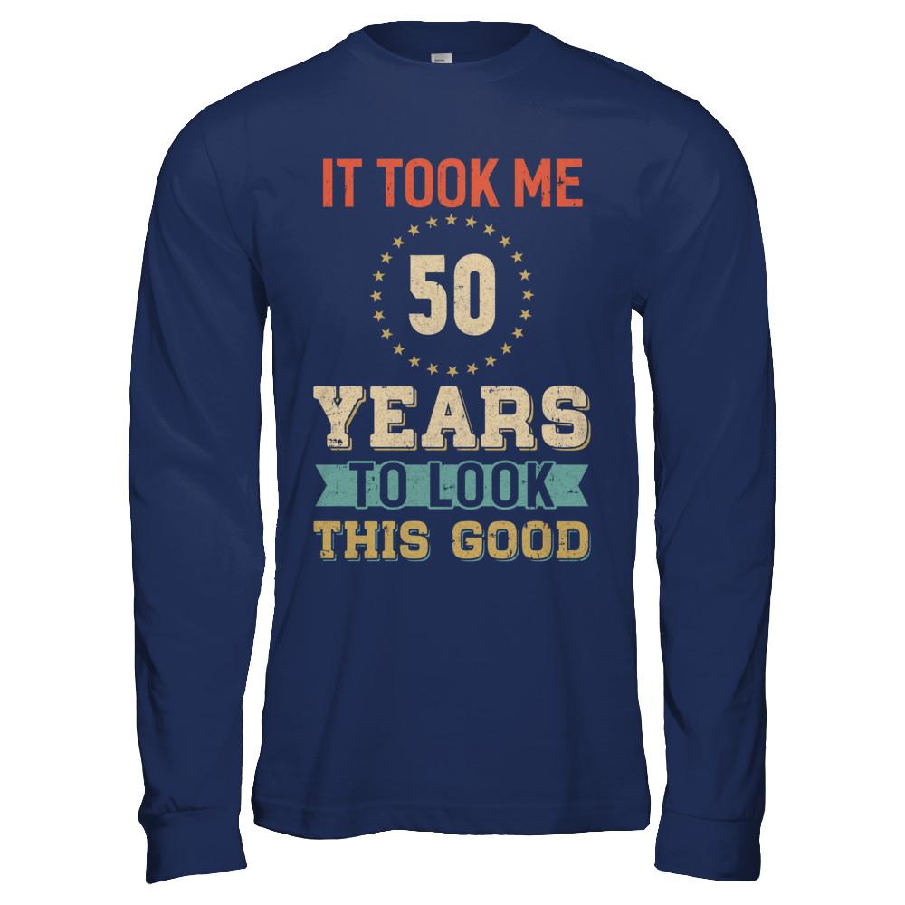 Vintage 50Th Birthday Took Me 50 Years Old Look This Good-T-Shirt & Hoodie-Long Sleeve T-Shirt-Navy