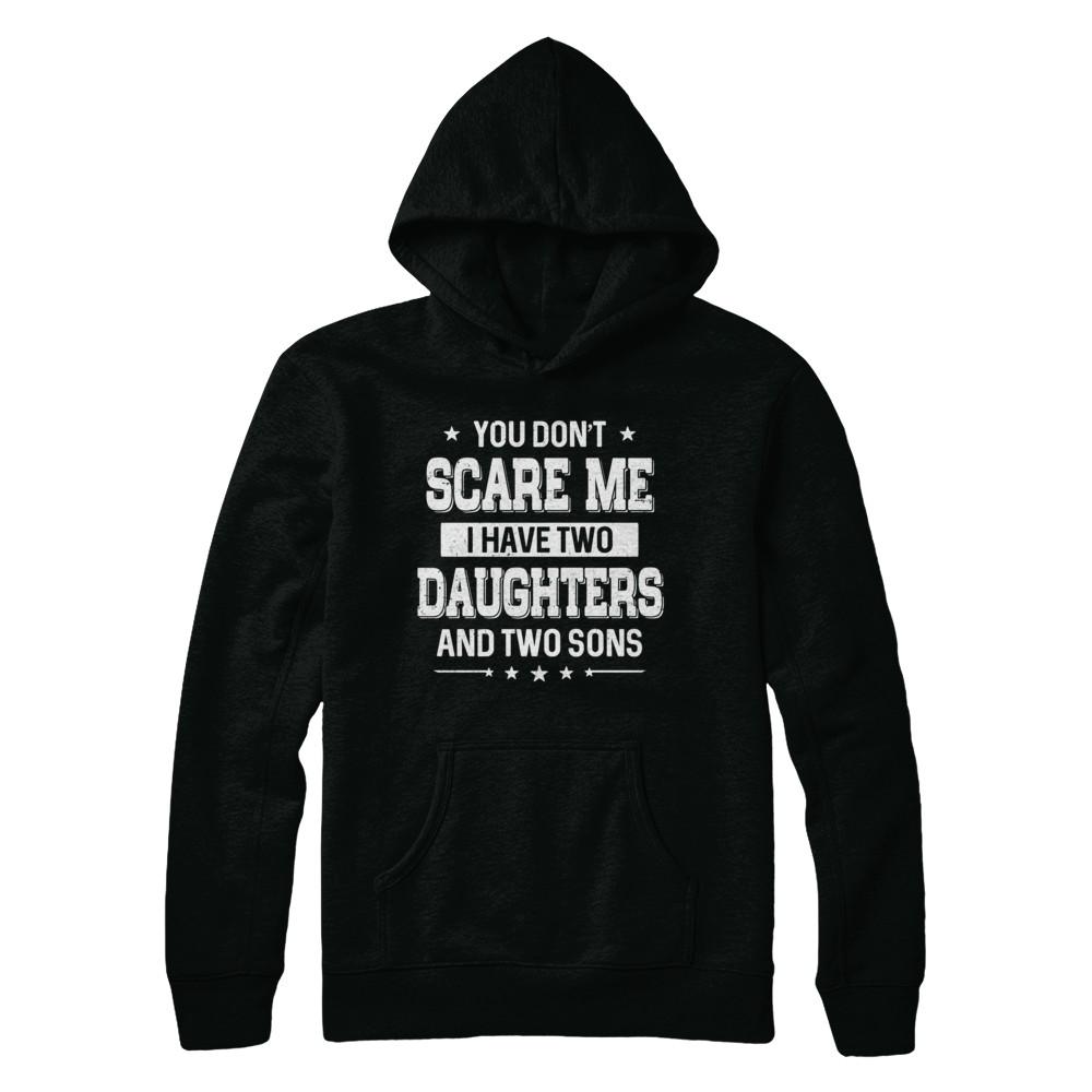You Don't Scare Me I Have Two Daughter & Two Son Fathers Day-T-Shirt & Hoodie-Pullover Hoodie-Black