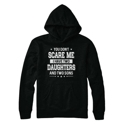 You Don't Scare Me I Have Two Daughter & Two Son Fathers Day-T-Shirt & Hoodie-Pullover Hoodie-Black