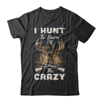 I Hunt To Burn Off The Crazy Hunting-T-Shirt & Hoodie-Classic T-Shirt-Black