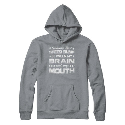 Seriously Need A Speed Bump Between Brain & Mouth-T-Shirt & Hoodie-Pullover Hoodie-Light Steel