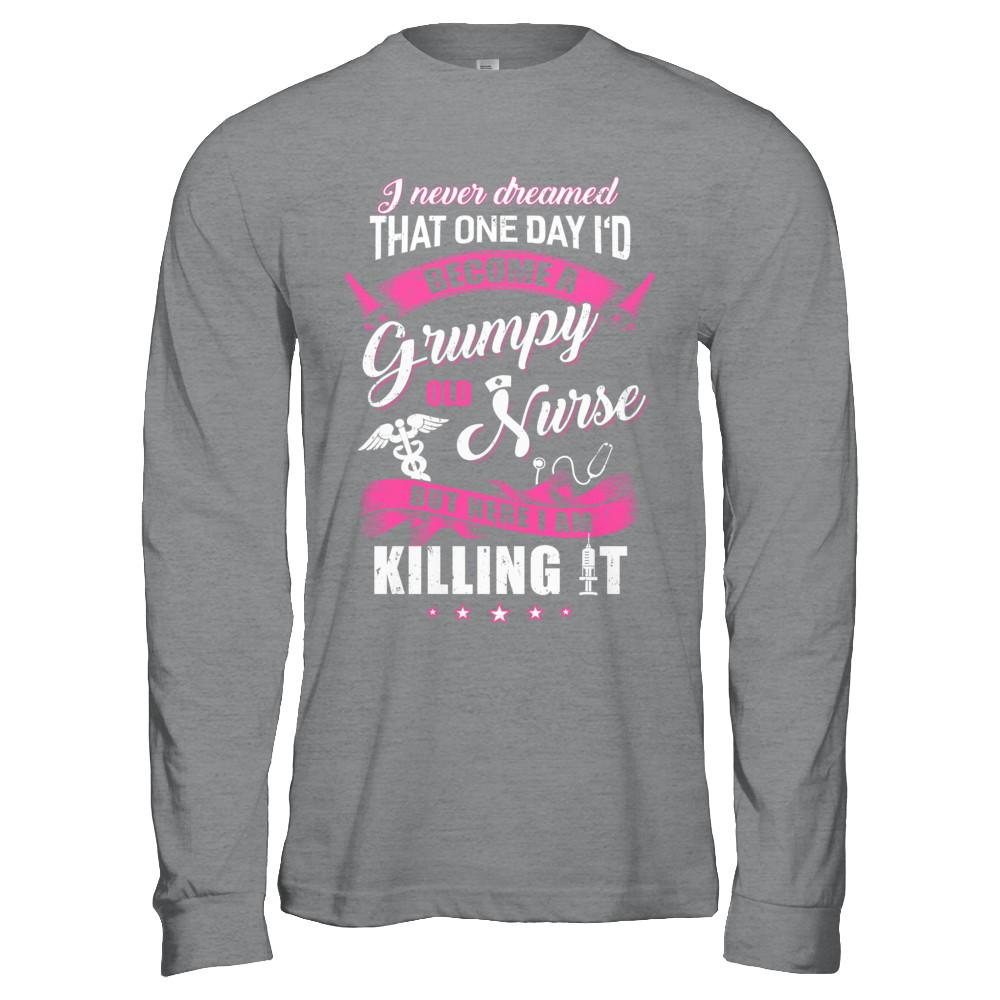 I Never Dreamed I'd Become A Grumpy Old Nurse-T-Shirt & Hoodie-Long Sleeve T-Shirt-Sport Grey