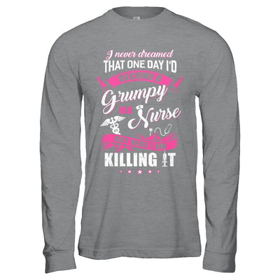 I Never Dreamed I'd Become A Grumpy Old Nurse-T-Shirt & Hoodie-Long Sleeve T-Shirt-Sport Grey