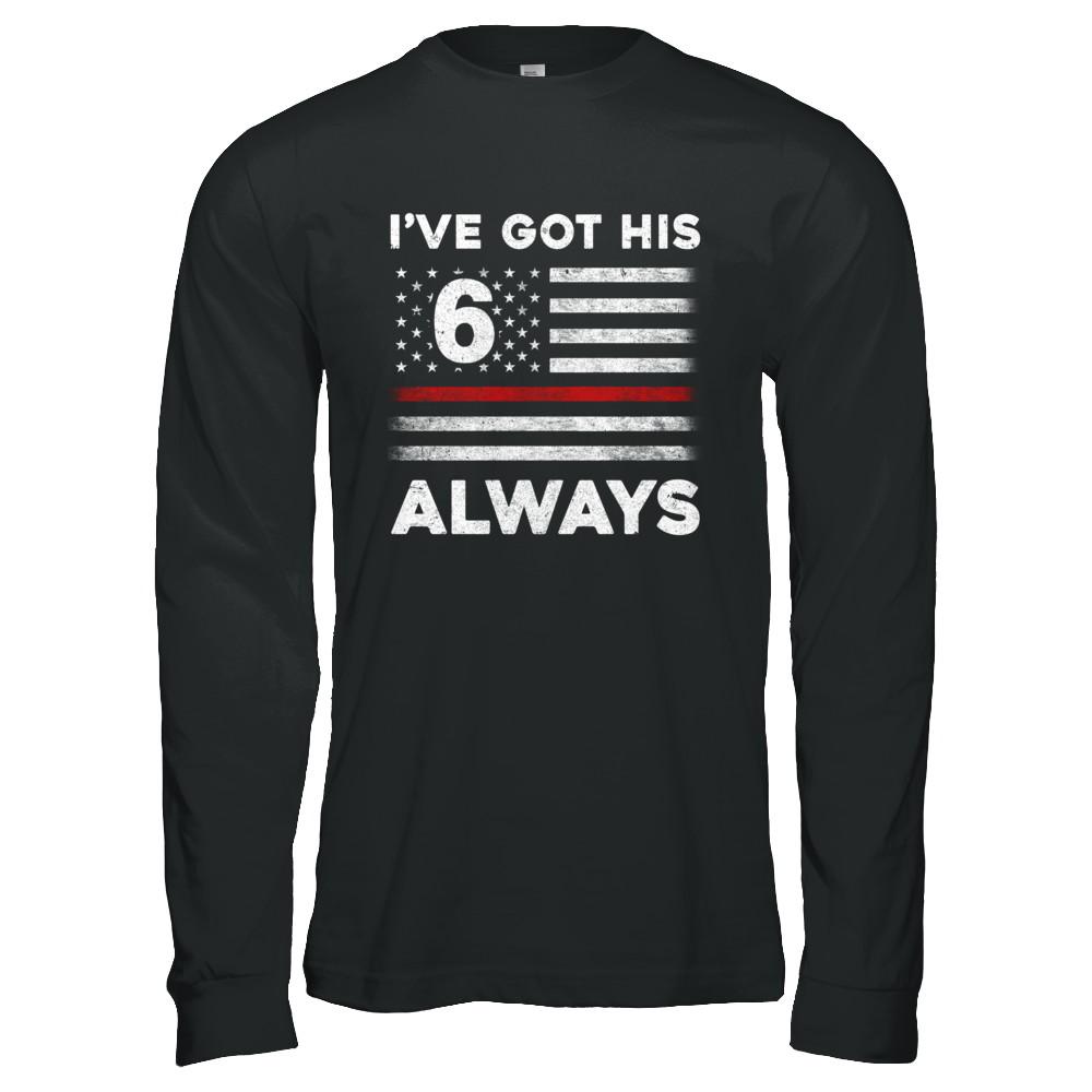 I've Got His 6 Always Firefighter Red Line Proud Mom Dad-T-Shirt & Hoodie-Long Sleeve T-Shirt-Black