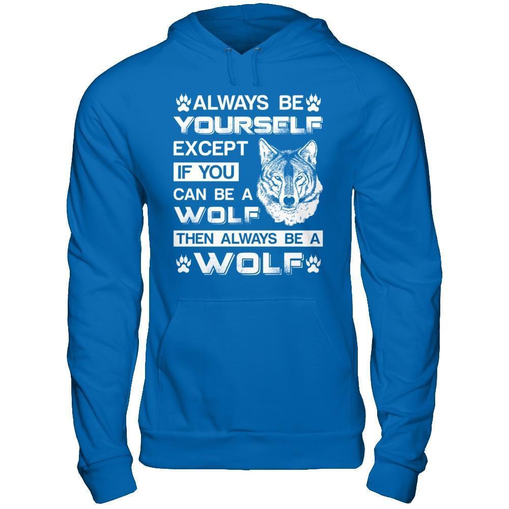 Always Be Yourself Except If You Can Be A Wolf-T-Shirt & Hoodie-Pullover Hoodie-Royal