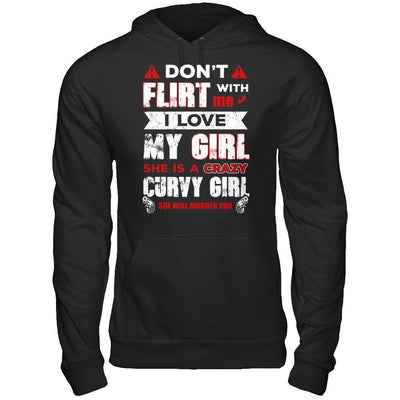 Don't Flirt With Me I Love My Girl She Is A Crazy Curvy Girl-T-Shirt & Hoodie-