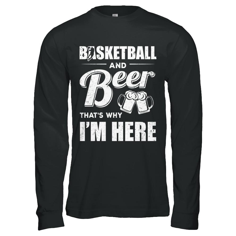 Basketball & Beer That's Why I'm Here-T-Shirt & Hoodie-Long Sleeve T-Shirt-Black