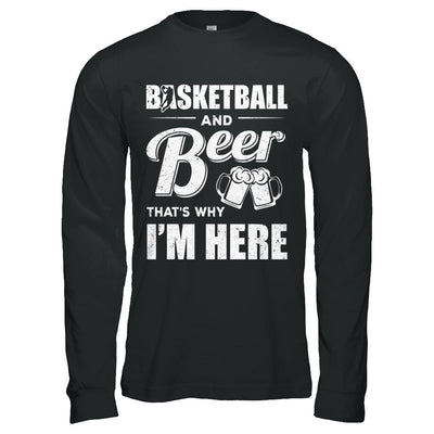 Basketball & Beer That's Why I'm Here-T-Shirt & Hoodie-Long Sleeve T-Shirt-Black