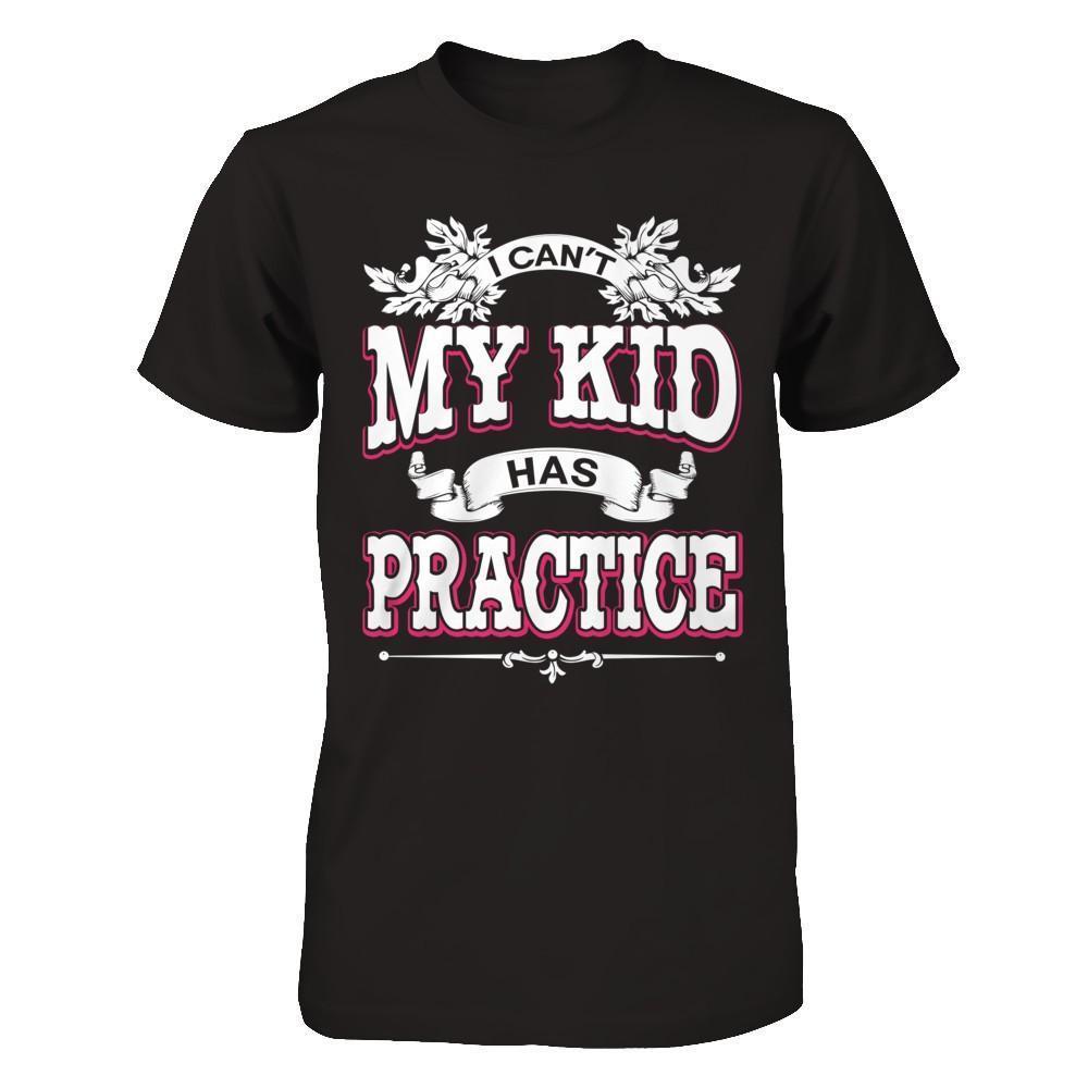 I Can't My Kid Has Practice-T-Shirt & Hoodie-Premium T-Shirt-Black