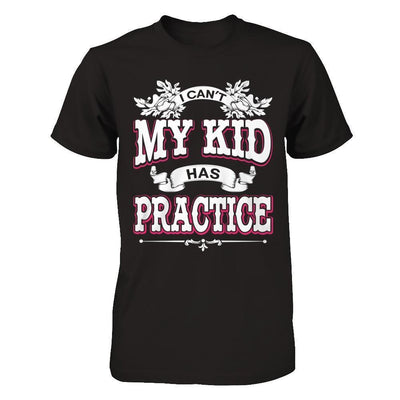 I Can't My Kid Has Practice-T-Shirt & Hoodie-Premium T-Shirt-Black