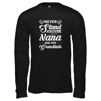 Never Stand Between A Nana And Her Grandkids Mothers Day-T-Shirt & Tank Top-Long Sleeve T-Shirt-Black