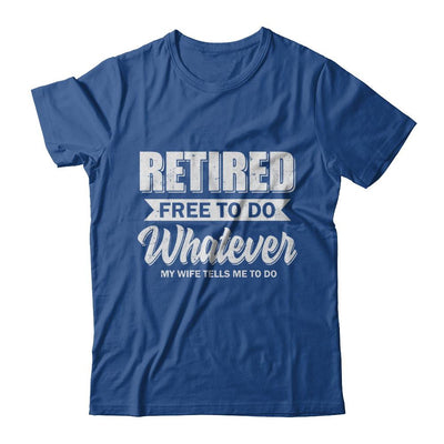 Retired Free To Do Whatever My Wife Tells Me To Do Husband-T-Shirt & Hoodie-Classic T-Shirt-Royal