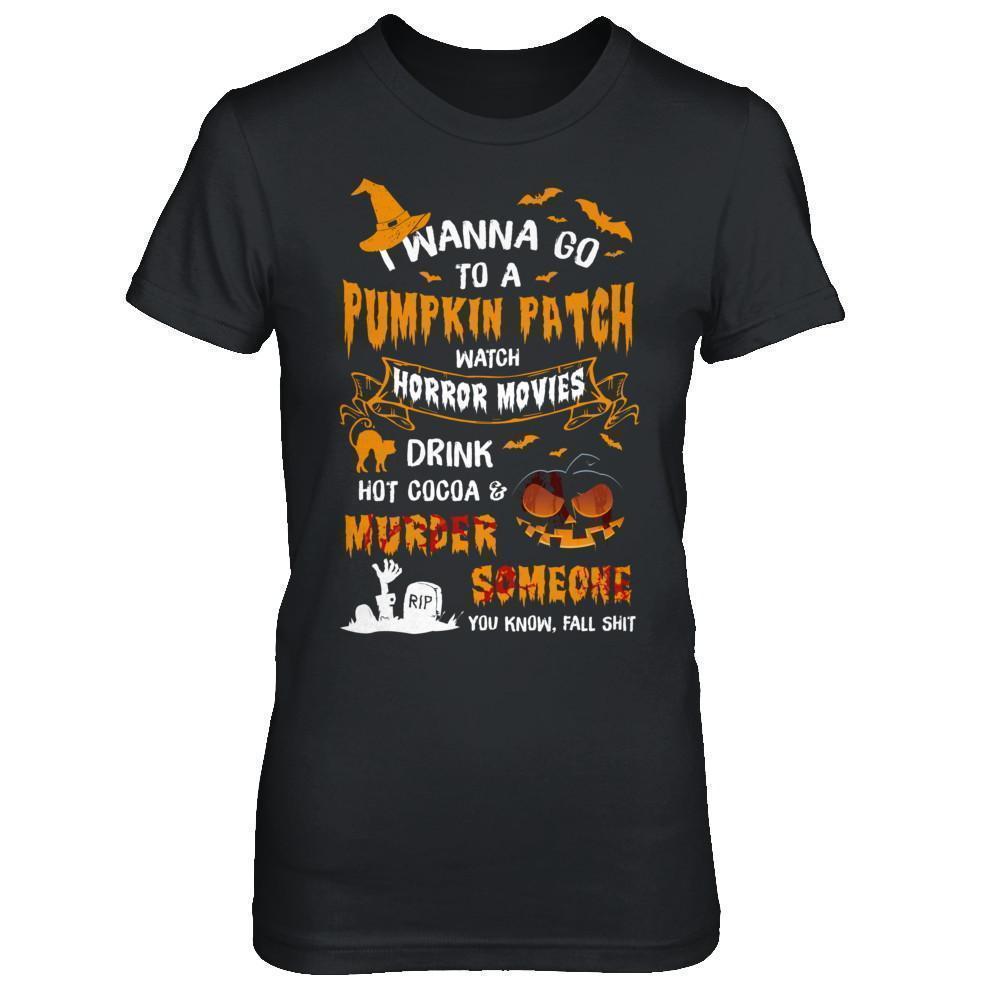 I Wanna Go To A Pumpkin Patch Watch Horror Halloween-T-Shirt & Sweatshirt-Women's T-Shirt-Black