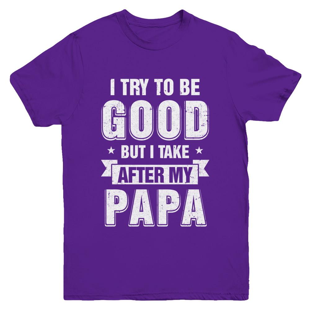 Toddler Kids I Try To Be Good But I Take After My Papa Youth-Youth Shirt-Youth T-Shirt-Purple