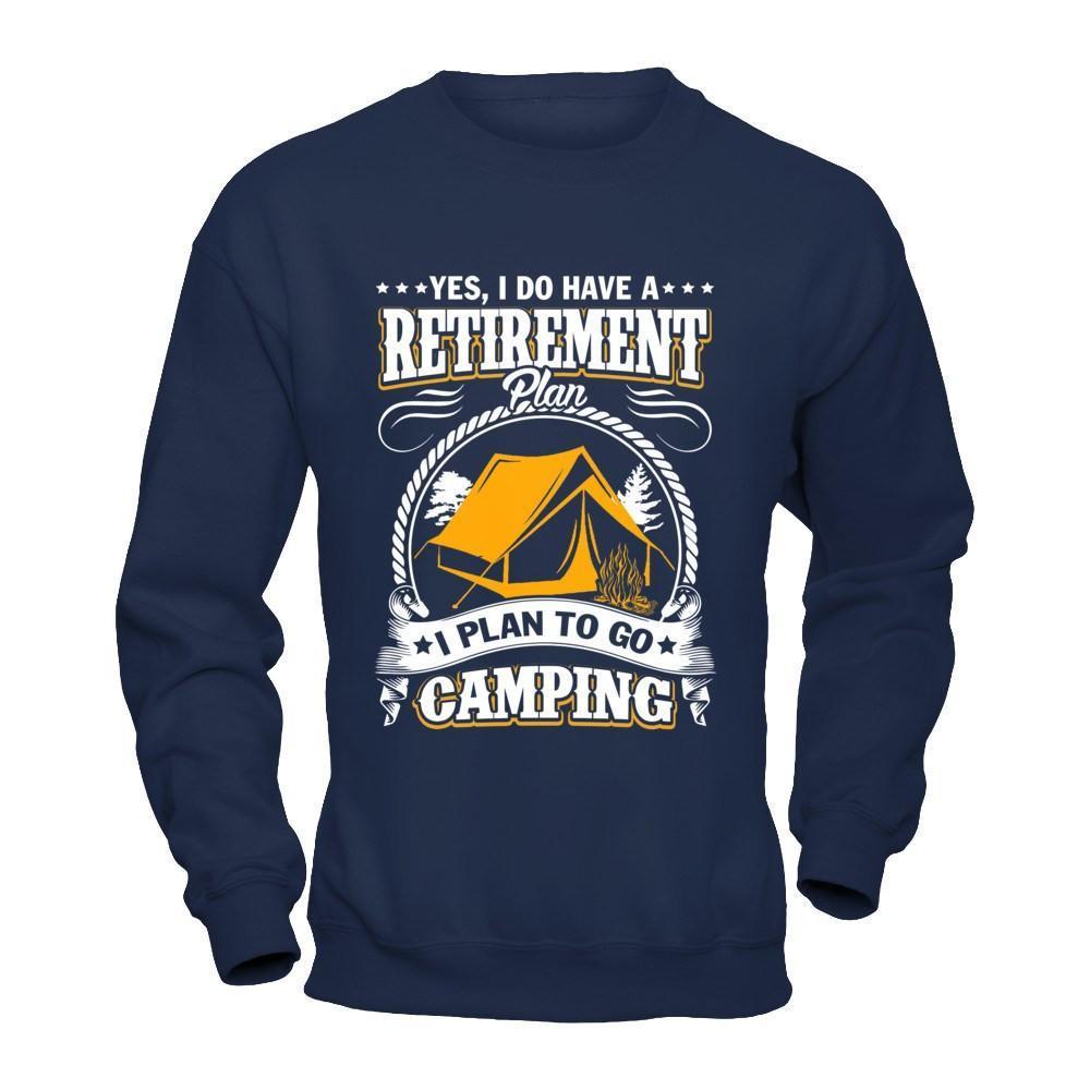 I Do Have A Retirement Plan I Plan Go To Camping-T-Shirt & Hoodie-Crewneck Sweatshirt-Navy
