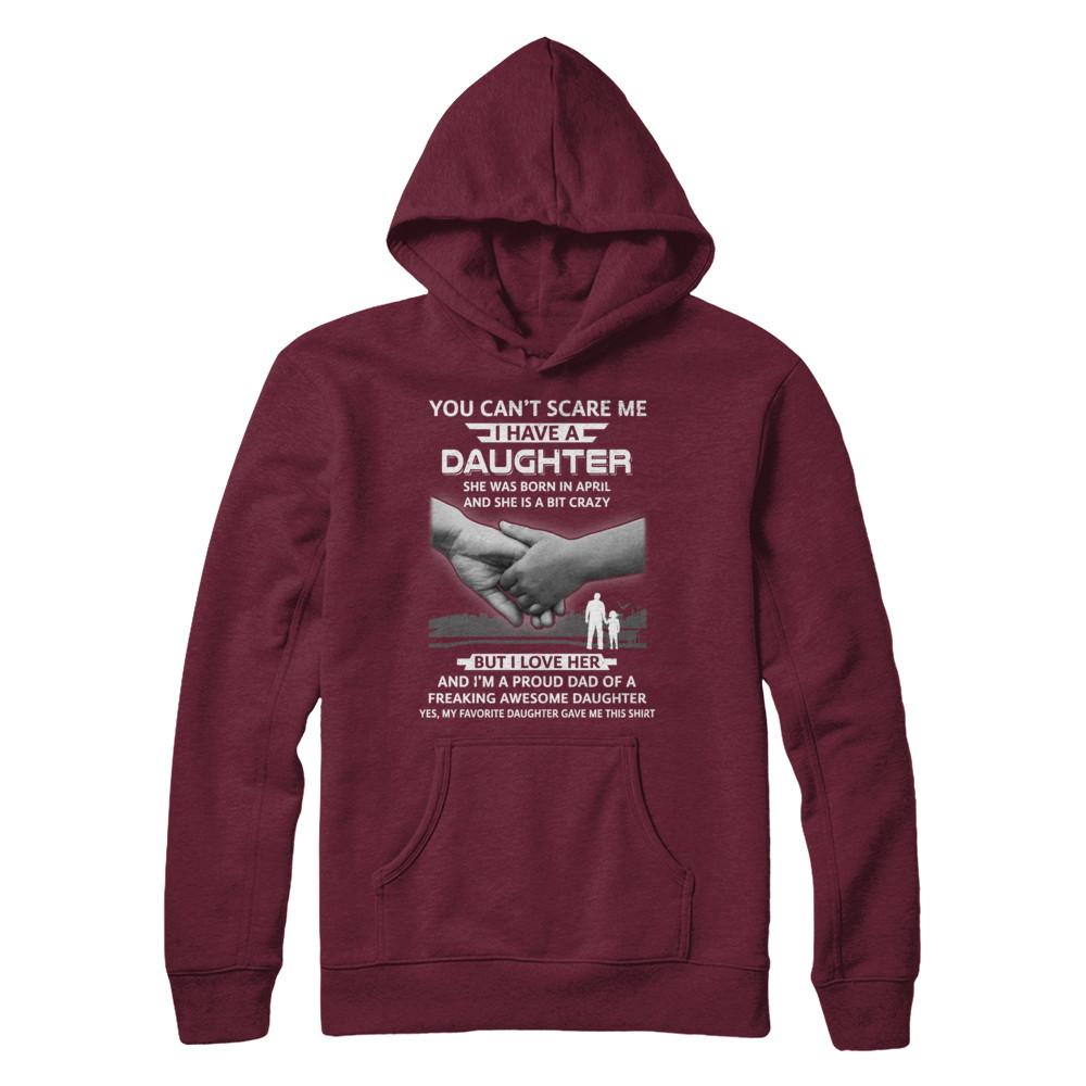 I Have A Daughter She Was Born In April Dad Gift-T-Shirt & Hoodie-Pullover Hoodie-Maroon