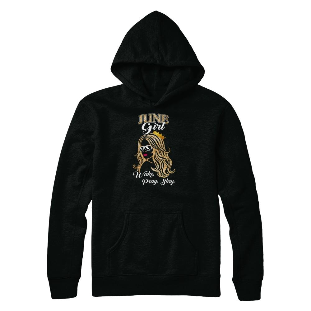 June Woman Lady Girl Wake Pray Slay Birthday Gift-T-Shirt & Tank Top-Pullover Hoodie-Black