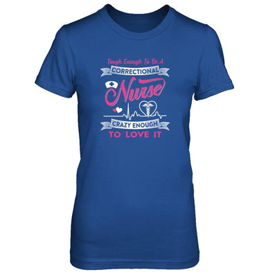 Correctional Nurse Crazy Enough To Love It-T-Shirt & Tank Top-Women's T-Shirt-Royal