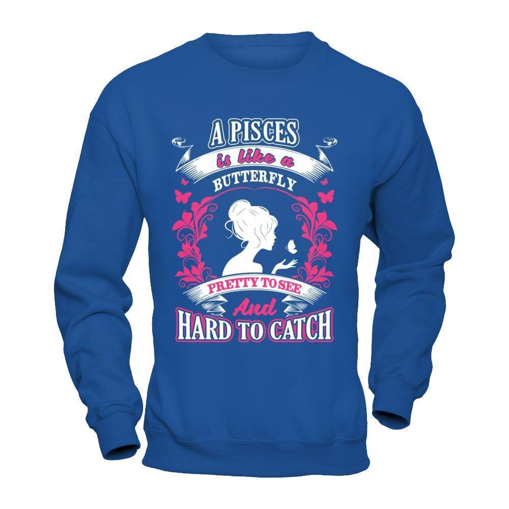 A Pisces Is Like A Butterfly Pretty To See And Hard To Catch-T-Shirt & Hoodie-Crewneck Sweatshirt-Royal
