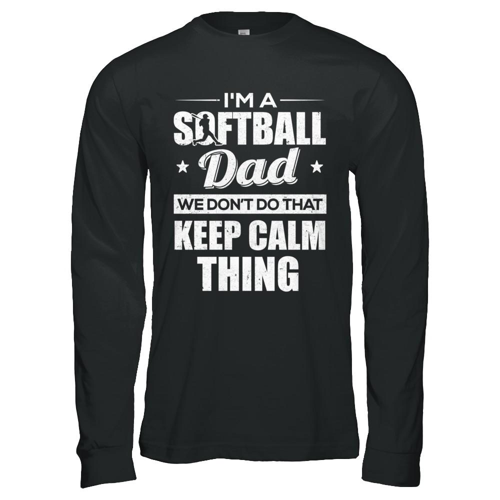I'm A Softball Dad We Don't Do That Keep Calm Thing-T-Shirt & Hoodie-Long Sleeve T-Shirt-Black