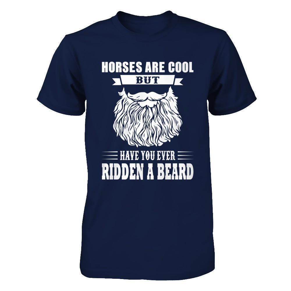 Horses Are Cool But Have You Ever Ridden A Beard-T-Shirt & Hoodie-Classic T-Shirt-Navy