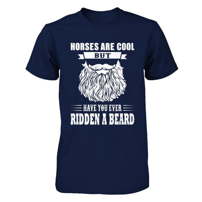Horses Are Cool But Have You Ever Ridden A Beard-T-Shirt & Hoodie-Classic T-Shirt-Navy