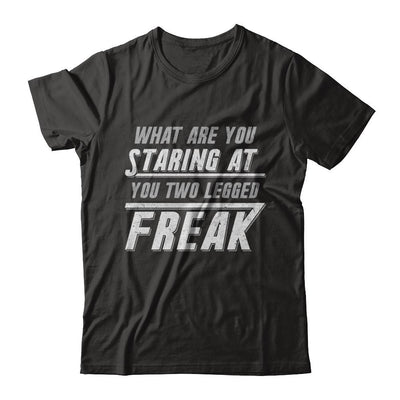 What Are You Staring At You Two Legged Freak-T-Shirt & Hoodie-Premium T-Shirt-Black