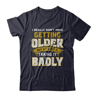 I Really Don't Mind Getting Older But My Body Is Taking It Badly-T-Shirt & Hoodie-Premium T-Shirt-Midnight Navy