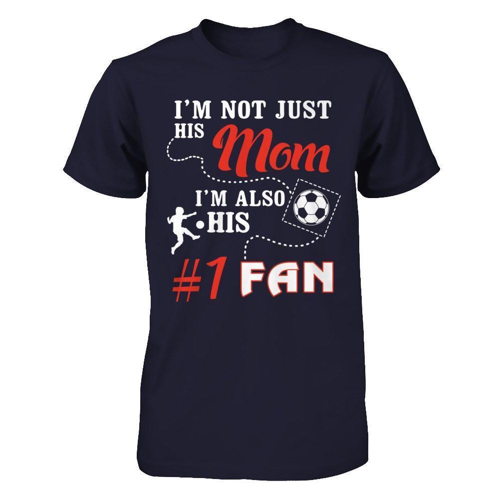 I'm Not Just His Mom I'm Also His Fan Soccer Mom-T-Shirt & Hoodie-Premium T-Shirt-Midnight Navy