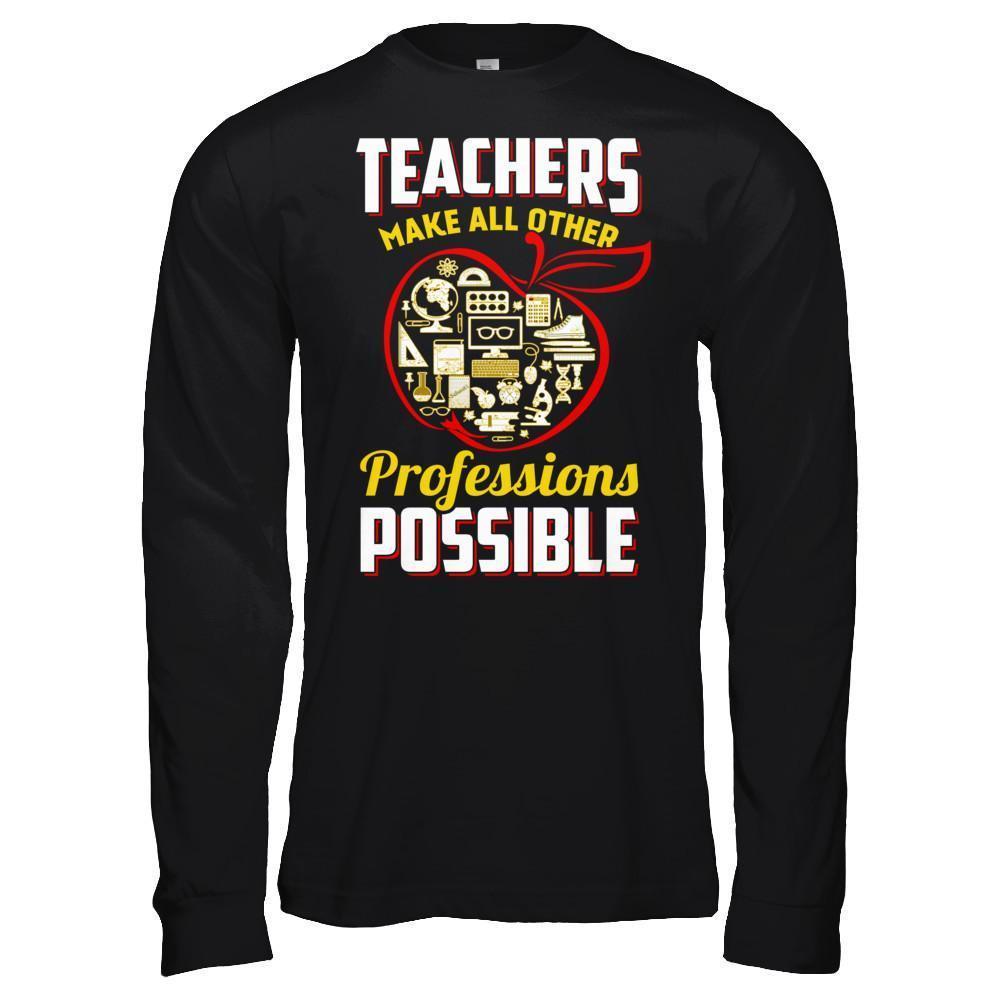 Teacher Make All Other Professions Possible-T-Shirt & Hoodie-Long Sleeve T-Shirt-Black