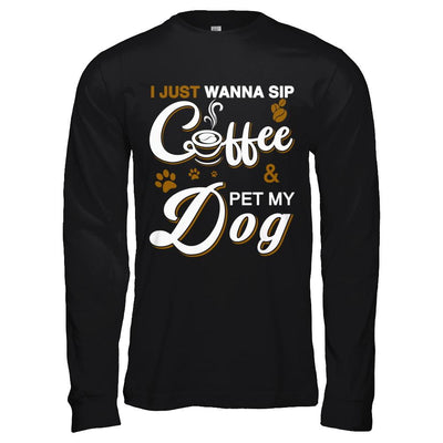 I Just Wanna Sip Coffee And Pet My Dog-T-Shirt & Hoodie-Long Sleeve T-Shirt-Black