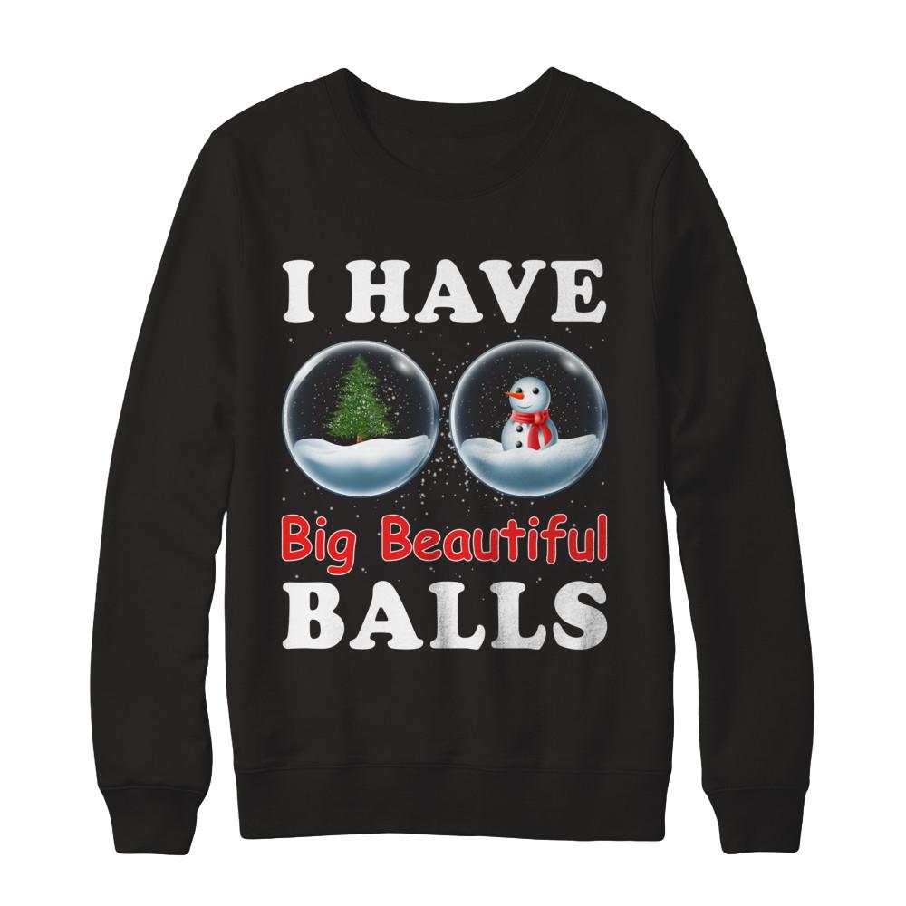 I Have Big Beautiful Balls Christmas Funny-T-Shirt & Sweatshirt-Crewneck Sweatshirt-Black