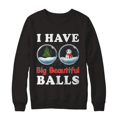 I Have Big Beautiful Balls Christmas Funny-T-Shirt & Sweatshirt-Crewneck Sweatshirt-Black