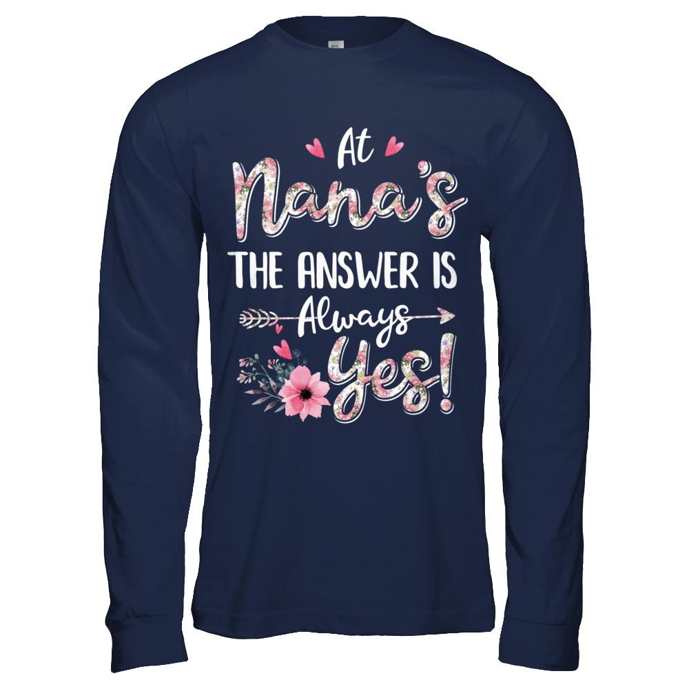 At Nana's The Answer Is Always Yes Floral Mothers Day Gift-T-Shirt & Hoodie-Long Sleeve T-Shirt-Navy