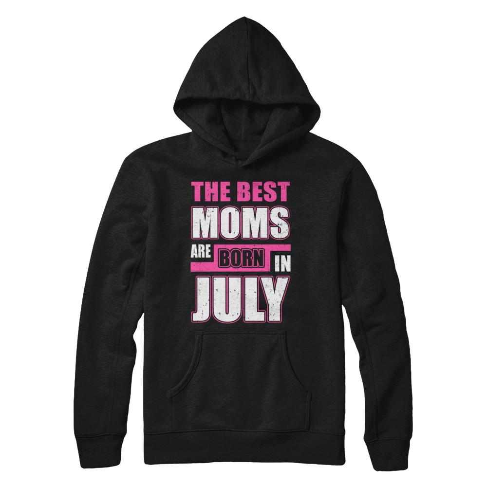 The Best Moms Are Born In July-T-Shirt & Hoodie-Pullover Hoodie-Black