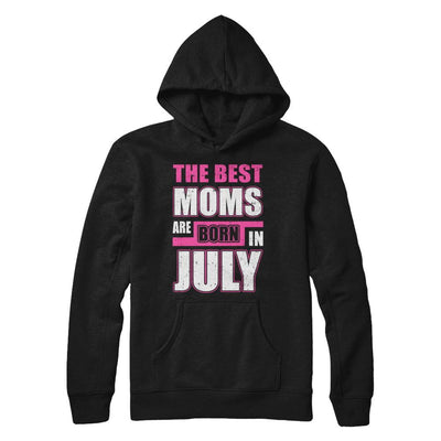The Best Moms Are Born In July-T-Shirt & Hoodie-Pullover Hoodie-Black