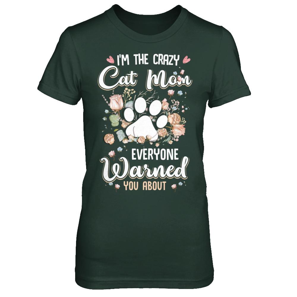 I'm The Crazy Cat Mom Every Warned You About-T-Shirt & Hoodie-Women's T-Shirt-Forest Green