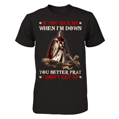 Knight Templar If You Kick Me When I'm Down You Better Pray I Don't Get Up-T-Shirt & Hoodie-Classic T-Shirt-Black