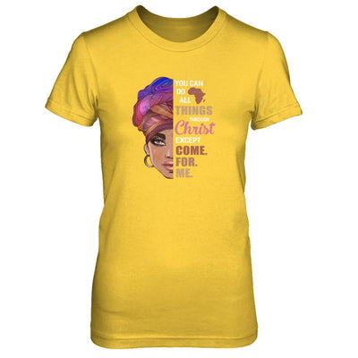 You Can Do All Things Through Christ Except Come For Me-T-Shirt & Tank Top-Women's T-Shirt-Daisy